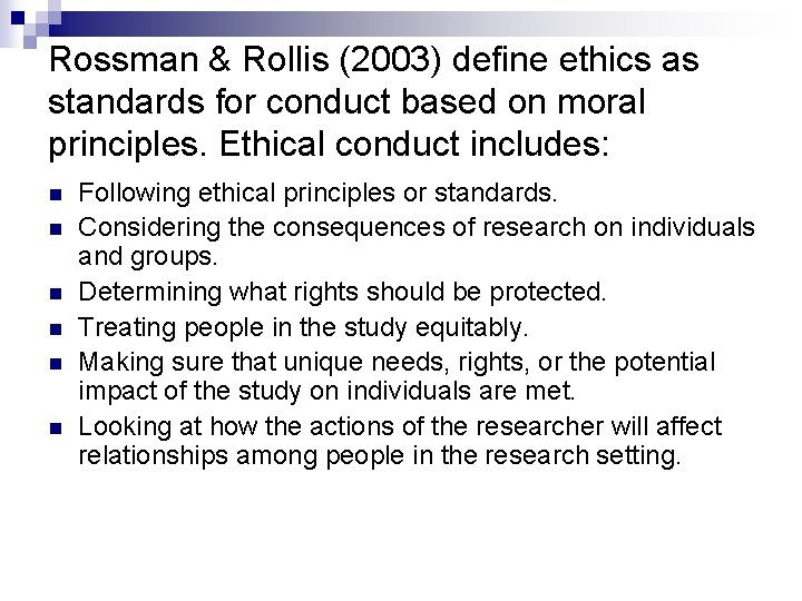 Rossman & Rollis (2003) define ethics as standards for conduct based on moral principles.