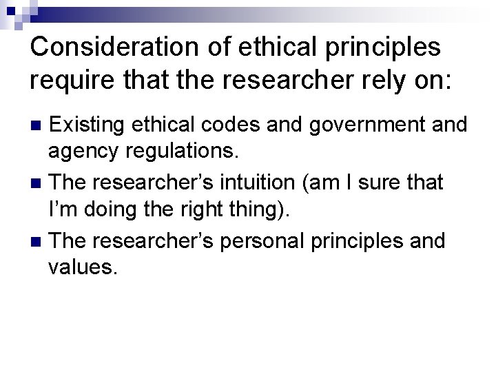 Consideration of ethical principles require that the researcher rely on: Existing ethical codes and