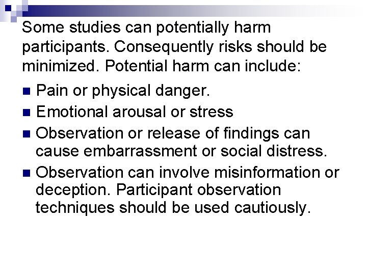 Some studies can potentially harm participants. Consequently risks should be minimized. Potential harm can