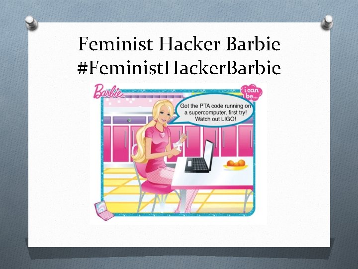 Feminist Hacker Barbie #Feminist. Hacker. Barbie 