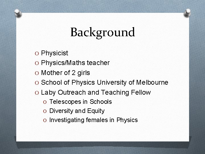 Background O Physicist O Physics/Maths teacher O Mother of 2 girls O School of