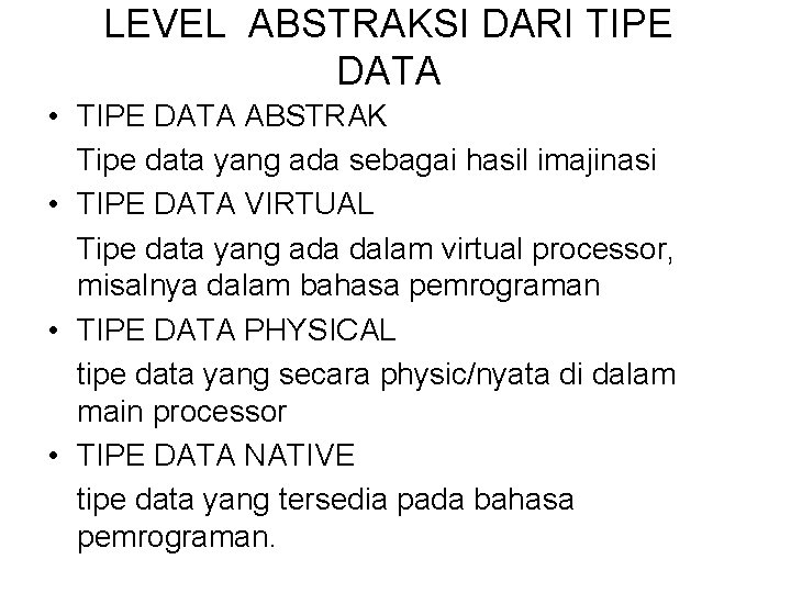 LEVEL ABSTRAKSI DARI TIPE DATA • TIPE DATA ABSTRAK Tipe data yang ada sebagai LEVEL ABSTRAKSI DARI TIPE DATA • TIPE DATA ABSTRAK Tipe data yang ada sebagai