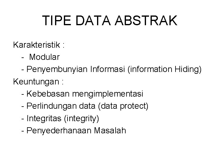 TIPE DATA ABSTRAK Karakteristik : - Modular - Penyembunyian Informasi (information Hiding) Keuntungan :