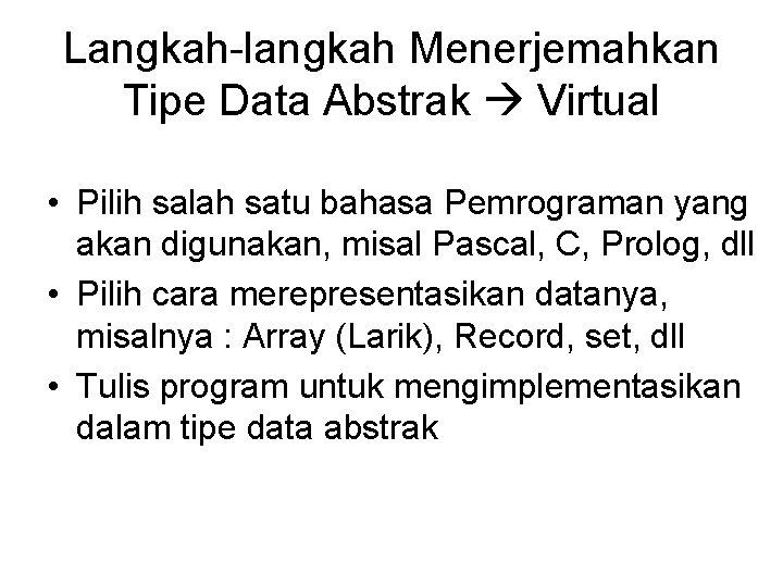 Langkah-langkah Menerjemahkan Tipe Data Abstrak Virtual • Pilih salah satu bahasa Pemrograman yang akan
