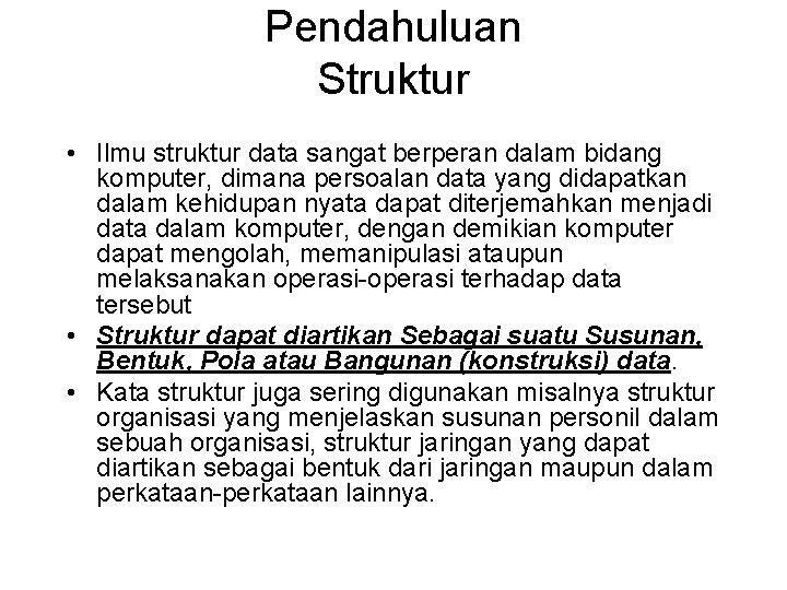 Pendahuluan Struktur • Ilmu struktur data sangat berperan dalam bidang komputer, dimana persoalan data