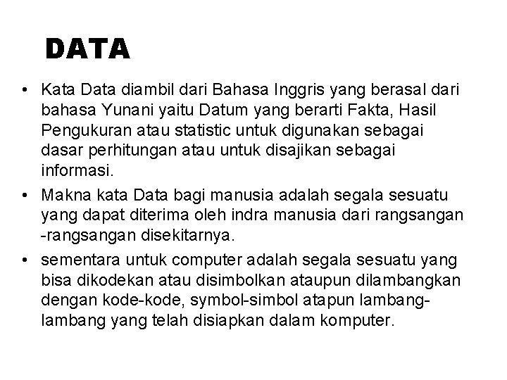 DATA • Kata Data diambil dari Bahasa Inggris yang berasal dari bahasa Yunani yaitu