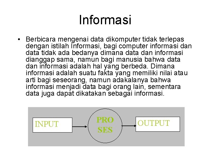 Informasi • Berbicara mengenai data dikomputer tidak terlepas dengan istilah Informasi, bagi computer informasi