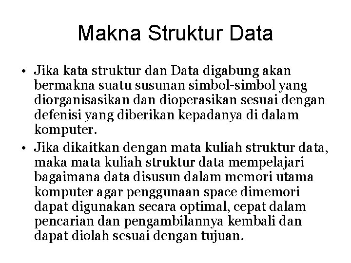 Makna Struktur Data • Jika kata struktur dan Data digabung akan bermakna suatu susunan