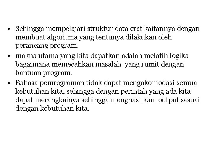  • Sehingga mempelajari struktur data erat kaitannya dengan membuat algoritma yang tentunya dilakukan