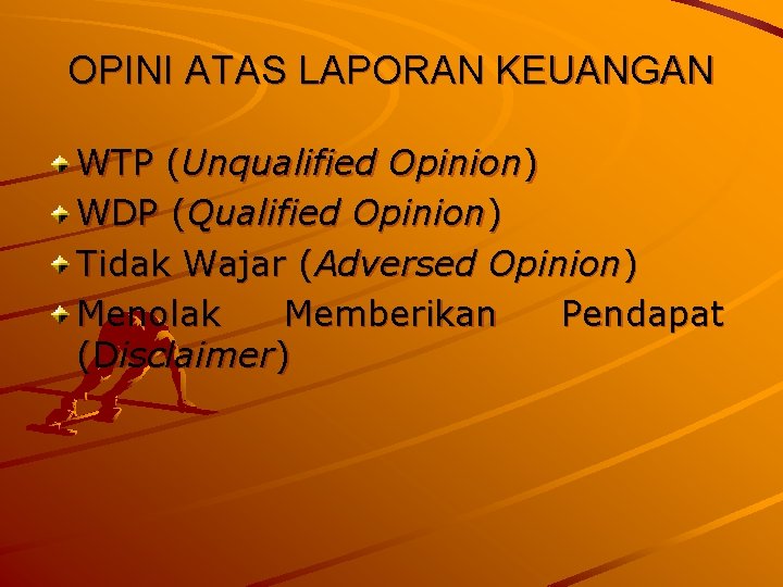 OPINI ATAS LAPORAN KEUANGAN WTP (Unqualified Opinion) WDP (Qualified Opinion) Tidak Wajar (Adversed Opinion)