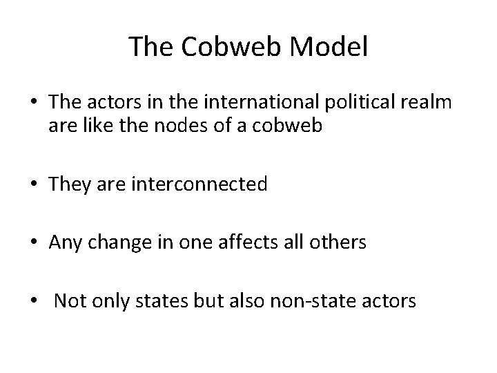 The Cobweb Model • The actors in the international political realm are like the