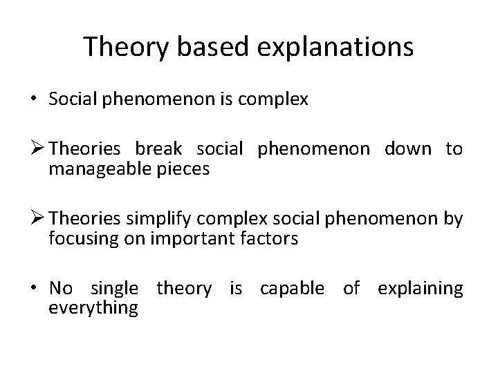 Theory based explanations • Social phenomenon is complex Ø Theories break social phenomenon down