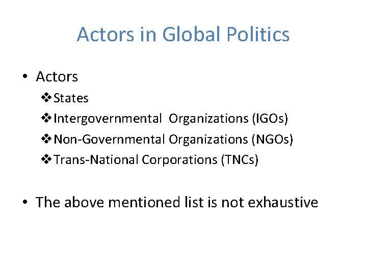 Actors in Global Politics • Actors v. States v. Intergovernmental Organizations (IGOs) v. Non-Governmental