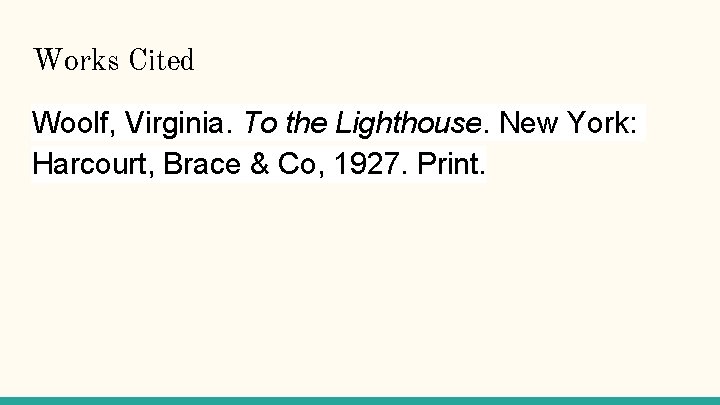 Works Cited Woolf, Virginia. To the Lighthouse. New York: Harcourt, Brace & Co, 1927.
