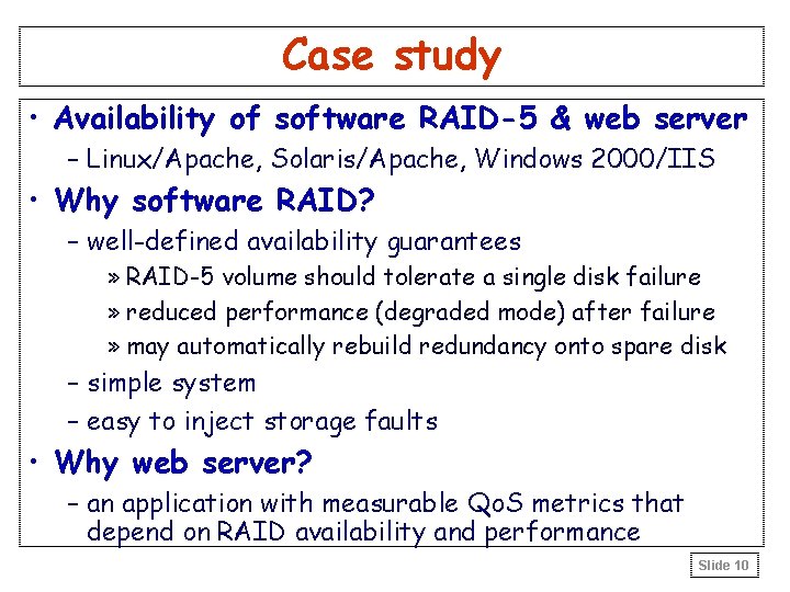 Case study • Availability of software RAID-5 & web server – Linux/Apache, Solaris/Apache, Windows