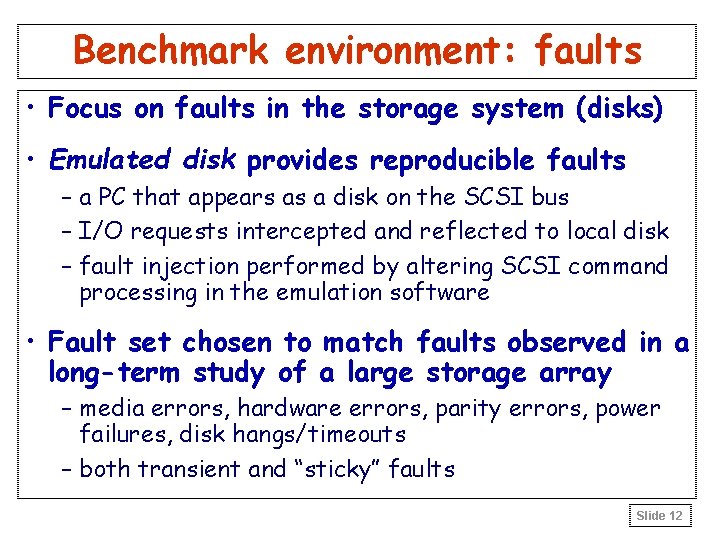 Benchmark environment: faults • Focus on faults in the storage system (disks) • Emulated