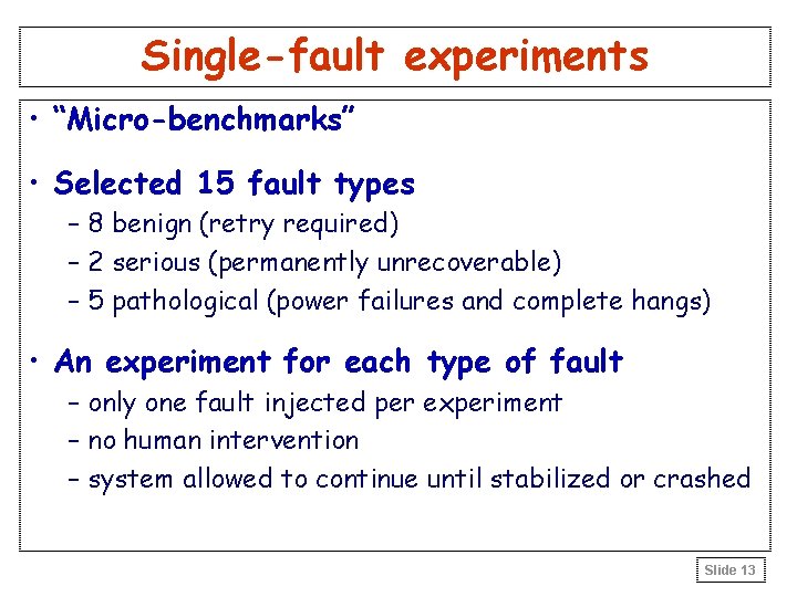 Single-fault experiments • “Micro-benchmarks” • Selected 15 fault types – 8 benign (retry required)