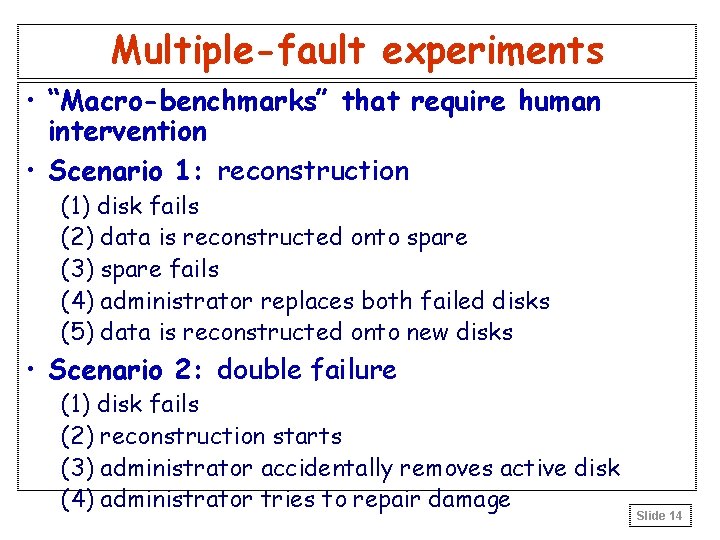 Multiple-fault experiments • “Macro-benchmarks” that require human intervention • Scenario 1: reconstruction (1) disk