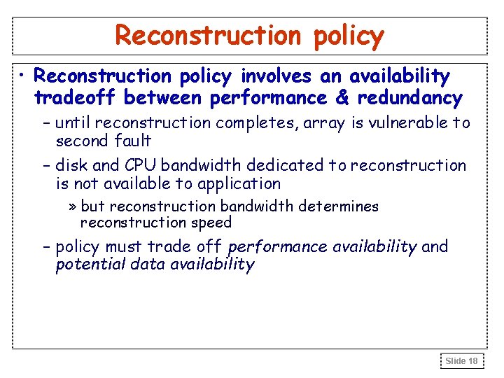 Reconstruction policy • Reconstruction policy involves an availability tradeoff between performance & redundancy –