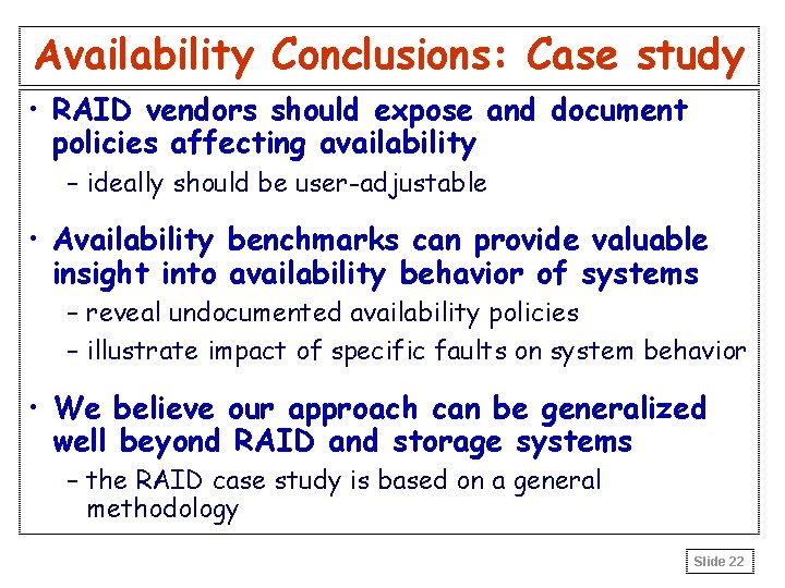 Availability Conclusions: Case study • RAID vendors should expose and document policies affecting availability
