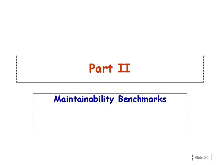 Part II Maintainability Benchmarks Slide 25 