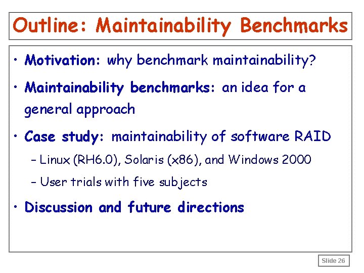 Outline: Maintainability Benchmarks • Motivation: why benchmark maintainability? • Maintainability benchmarks: an idea for