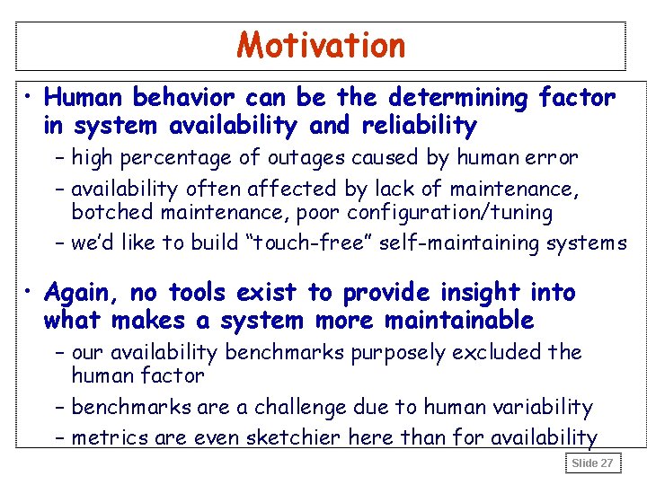 Motivation • Human behavior can be the determining factor in system availability and reliability