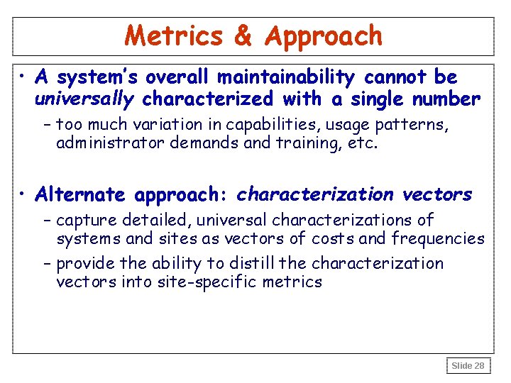 Metrics & Approach • A system’s overall maintainability cannot be universally characterized with a