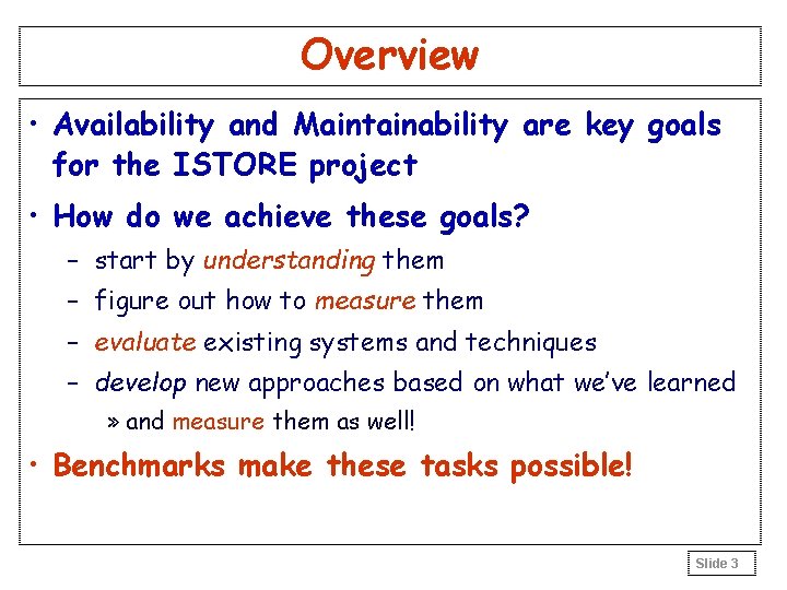 Overview • Availability and Maintainability are key goals for the ISTORE project • How