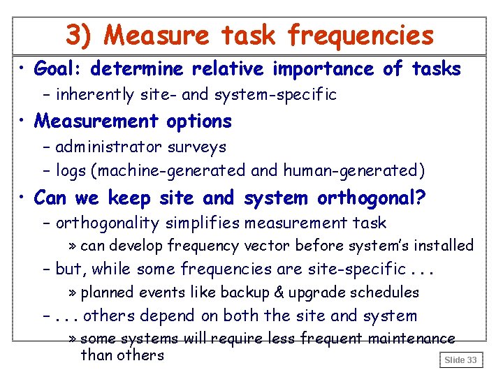 3) Measure task frequencies • Goal: determine relative importance of tasks – inherently site-
