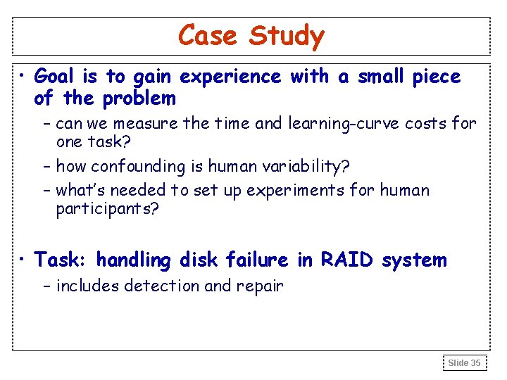 Case Study • Goal is to gain experience with a small piece of the