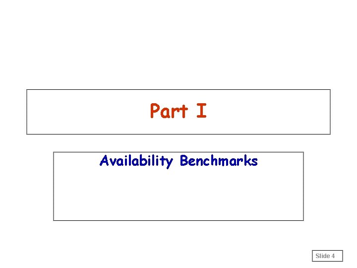 Part I Availability Benchmarks Slide 4 