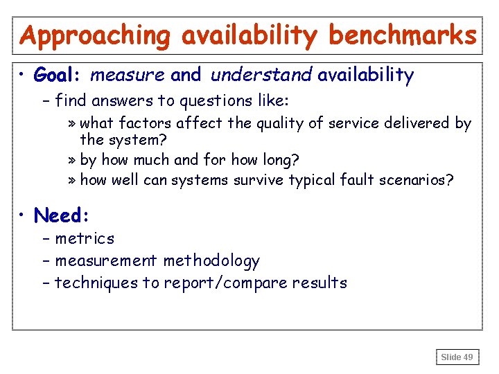 Approaching availability benchmarks • Goal: measure and understand availability – find answers to questions