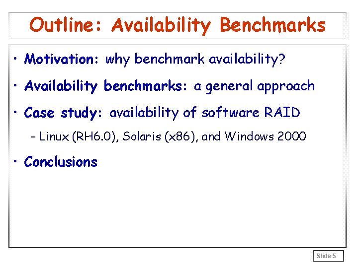 Outline: Availability Benchmarks • Motivation: why benchmark availability? • Availability benchmarks: a general approach