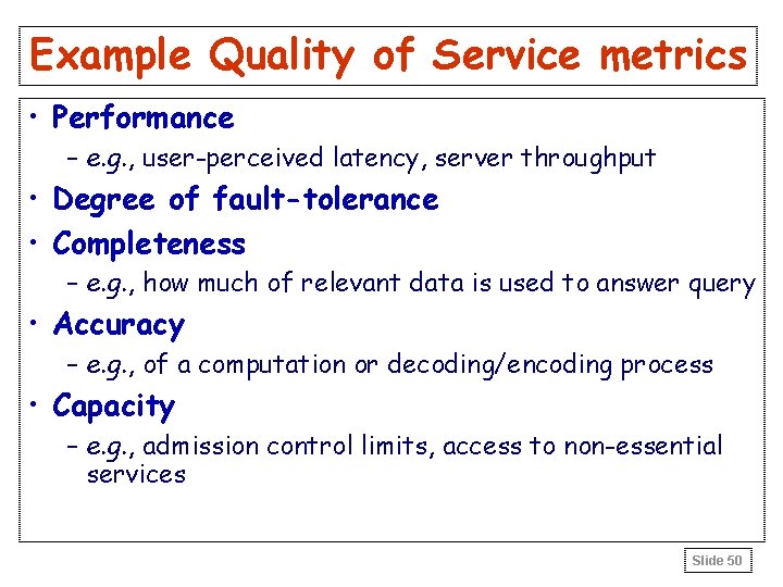 Example Quality of Service metrics • Performance – e. g. , user-perceived latency, server