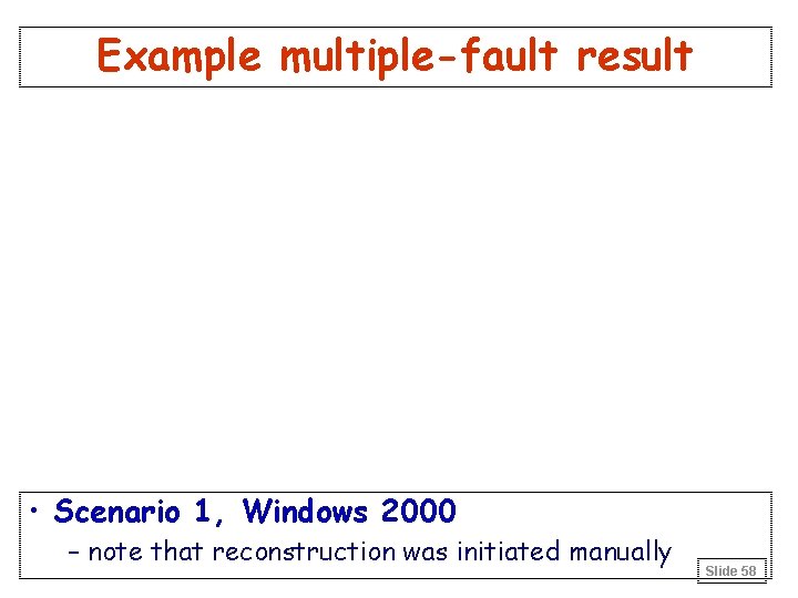 Example multiple-fault result • Scenario 1, Windows 2000 – note that reconstruction was initiated