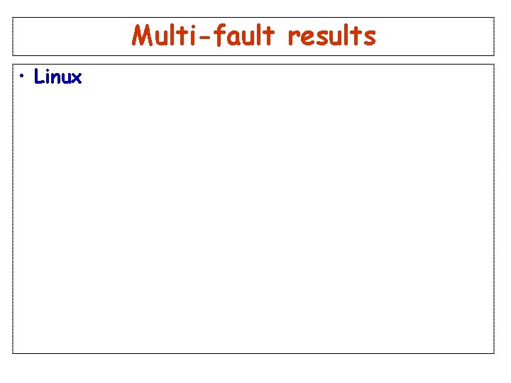 Multi-fault results • Linux Slide 59 