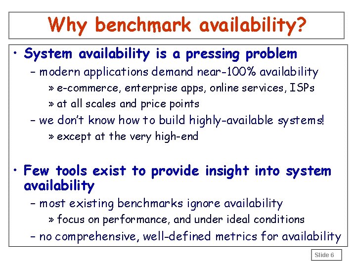 Why benchmark availability? • System availability is a pressing problem – modern applications demand