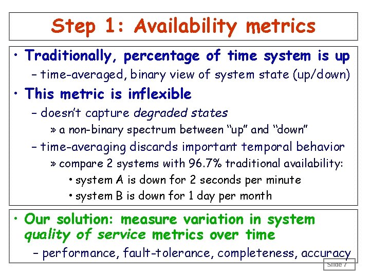 Step 1: Availability metrics • Traditionally, percentage of time system is up – time-averaged,