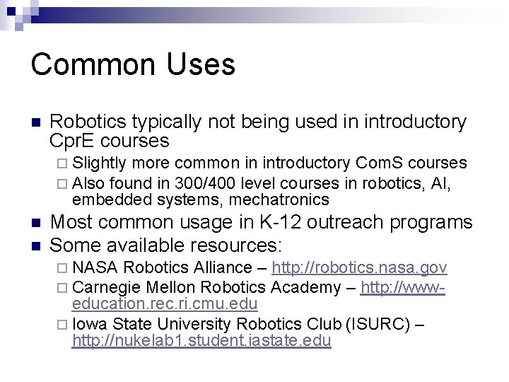 Common Uses n Robotics typically not being used in introductory Cpr. E courses ¨