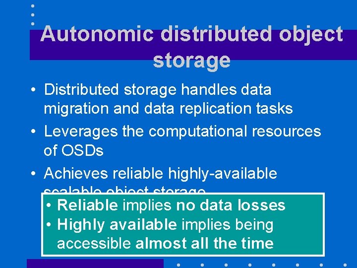 Autonomic distributed object storage • Distributed storage handles data migration and data replication tasks