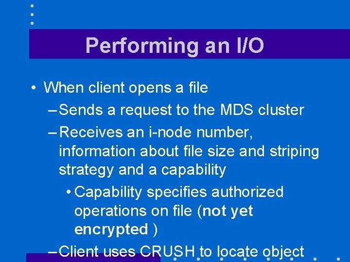 Performing an I/O • When client opens a file – Sends a request to