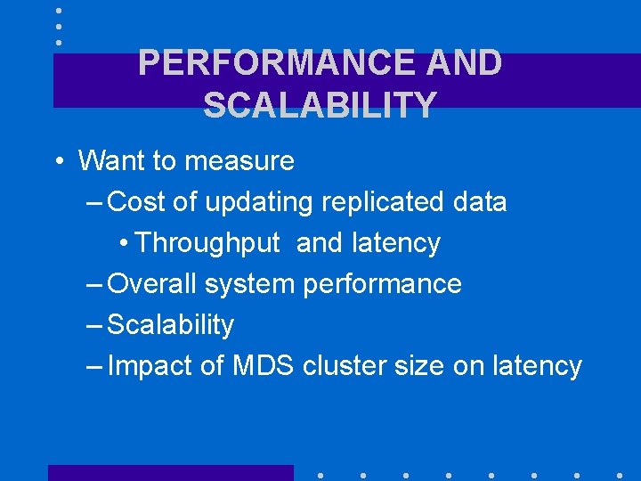 PERFORMANCE AND SCALABILITY • Want to measure – Cost of updating replicated data •