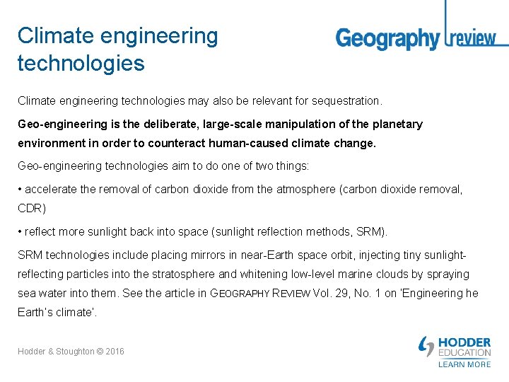 Climate engineering technologies may also be relevant for sequestration. Geo-engineering is the deliberate, large-scale