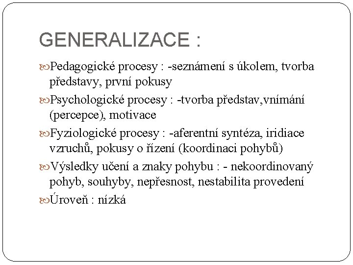 GENERALIZACE : Pedagogické procesy : -seznámení s úkolem, tvorba představy, první pokusy Psychologické procesy