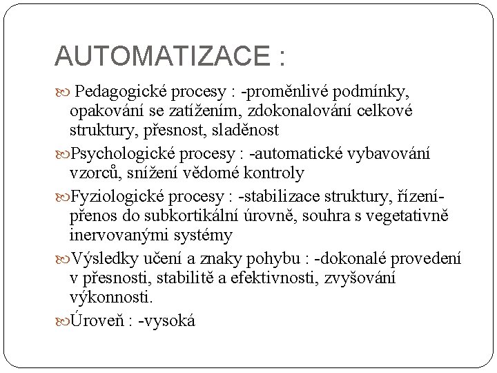 AUTOMATIZACE : Pedagogické procesy : -proměnlivé podmínky, opakování se zatížením, zdokonalování celkové struktury, přesnost, AUTOMATIZACE : Pedagogické procesy : -proměnlivé podmínky, opakování se zatížením, zdokonalování celkové struktury, přesnost,