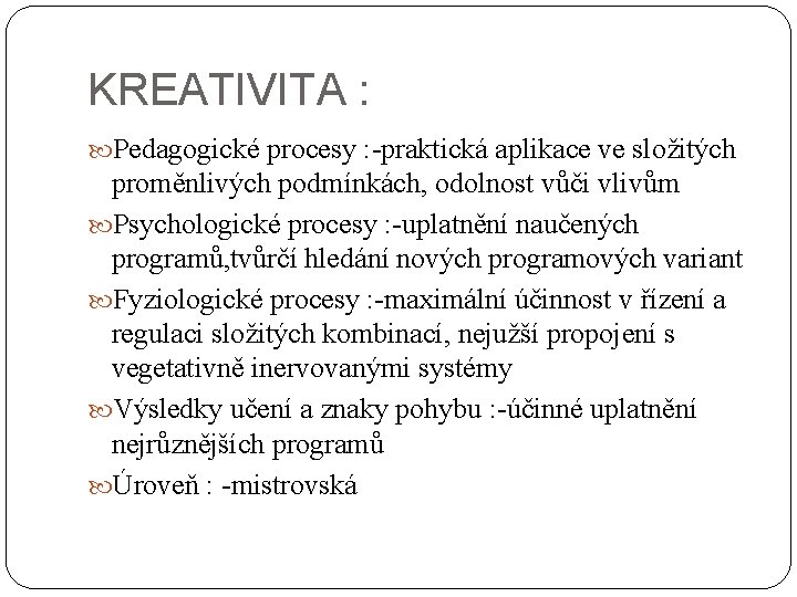 KREATIVITA : Pedagogické procesy : -praktická aplikace ve složitých proměnlivých podmínkách, odolnost vůči vlivům KREATIVITA : Pedagogické procesy : -praktická aplikace ve složitých proměnlivých podmínkách, odolnost vůči vlivům