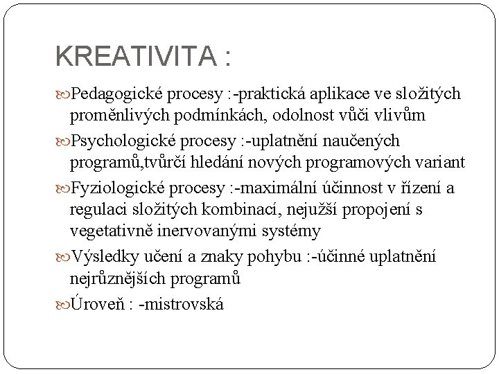 KREATIVITA : Pedagogické procesy : -praktická aplikace ve složitých proměnlivých podmínkách, odolnost vůči vlivům