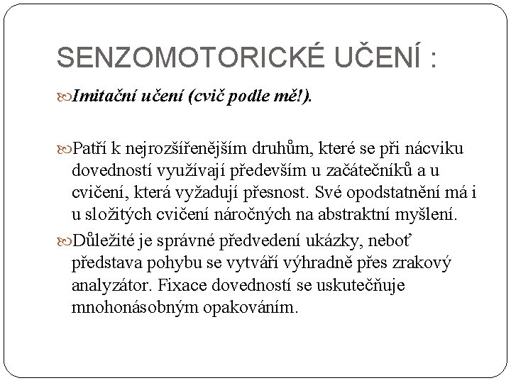 SENZOMOTORICKÉ UČENÍ : Imitační učení (cvič podle mě!). Patří k nejrozšířenějším druhům, které se SENZOMOTORICKÉ UČENÍ : Imitační učení (cvič podle mě!). Patří k nejrozšířenějším druhům, které se