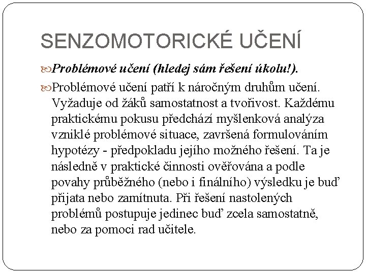 SENZOMOTORICKÉ UČENÍ Problémové učení (hledej sám řešení úkolu!). Problémové učení patří k náročným druhům SENZOMOTORICKÉ UČENÍ Problémové učení (hledej sám řešení úkolu!). Problémové učení patří k náročným druhům